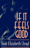 If It Feels Good: Using the Five Senses to Enhance Your Lovemaking